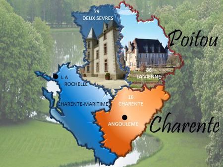16 CHARENTE ANGOULEME. L A. ROCHELLE CHARENTE-MARITIME 86 LA VIENNE 79 DEUX SEVRES Poitou Charente.