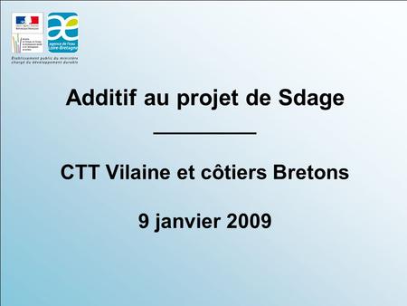 Additif au projet de Sdage _________ CTT Vilaine et côtiers Bretons 9 janvier 2009.