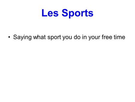 Les Sports Saying what sport you do in your free time.