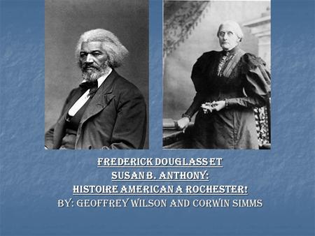 Frederick Douglass et Susan B. Anthony: Histoire American a Rochester! By: Geoffrey Wilson and Corwin Simms.