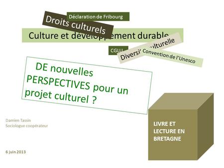 Culture et développement durable Droits culturels CGLU Diversité culturelle Convention de l’Unesco DE nouvelles PERSPECTIVES pour un projet culturel ?