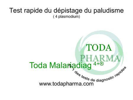Test rapide du dépistage du paludisme ( 4 plasmodium) Toda Malariadiag 4+® www.todapharma.com.