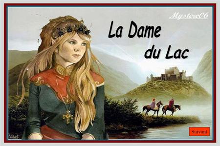 La Dame du Lac Suivant.