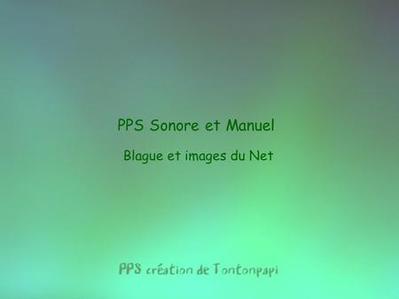 PPS Sonore et Manuel Blague et images du Net.