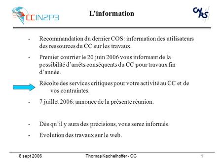 8 sept 2006Thomas Kachelhoffer - CC1 -Recommandation du dernier COS: information des utilisateurs des ressources du CC sur les travaux. -Premier courrier.