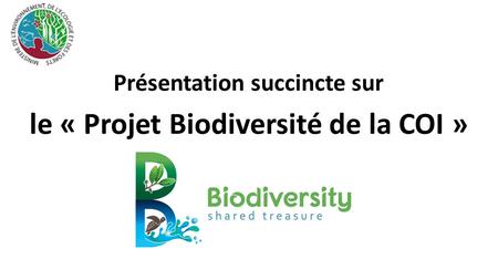 Présentation succincte sur le « Projet Biodiversité de la COI »