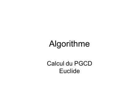 Algorithme Calcul du PGCD Euclide.