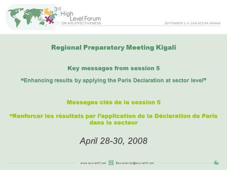 Regional Preparatory Meeting Kigali Key messages from session 5 “ Enhancing results by applying the Paris Declaration at sector level ” Messages clés de.