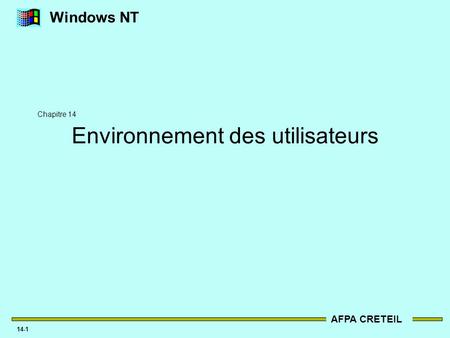 AFPA CRETEIL 14-1 Windows NT Environnement des utilisateurs Chapitre 14.