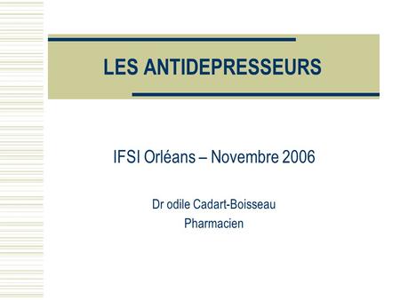 IFSI Orléans – Novembre 2006 Dr odile Cadart-Boisseau Pharmacien