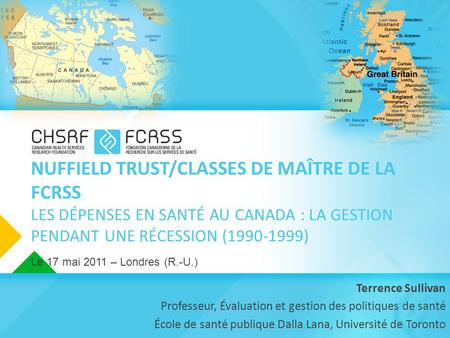 NUFFIELD TRUST/CLASSES DE MAÎTRE DE LA FCRSS LES DÉPENSES EN SANTÉ AU CANADA : LA GESTION PENDANT UNE RÉCESSION (1990-1999) Le 17 mai 2011 – Londres (R.-U.)