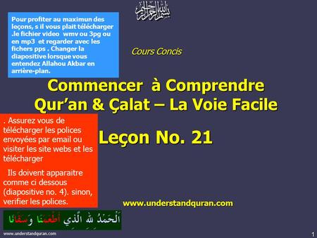 1 www.understandquran.com Cours Concis Commencer à Comprendre Qur’an & Çalat – La Voie Facile Leçon No. 21 www.understandquran.com www.understandquran.com.