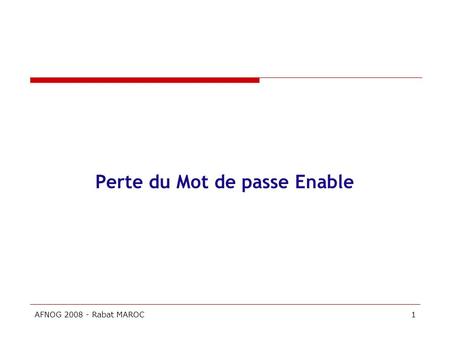 AFNOG 2008 - Rabat MAROC1 Perte du Mot de passe Enable.