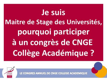 Je suis Maitre de Stage des Universités, pourquoi participer à un congrès de CNGE  Collège Académique ? fin février.