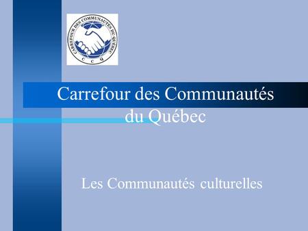 Carrefour des Communautés du Québec Les Communautés culturelles.