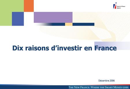 Dix raisons d’investir en France Décembre 2006. 2 LE MARCHE 1. L’Europe, premier marché du monde Sources : Principaux indicateurs économiques de l’OCDE,