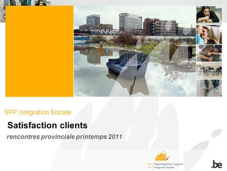 SPP Intégration Sociale Satisfaction clients rencontres provinciale printemps 2011.