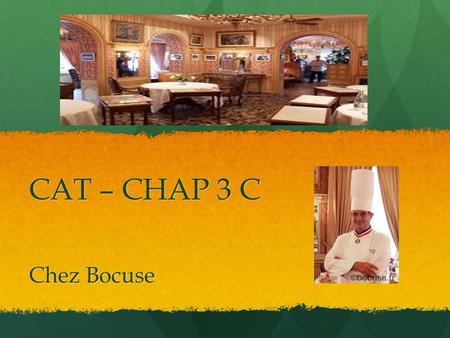 CAT – CHAP 3 C Chez Bocuse. Contexte: Paul Bocuse vous montre les merveilleux plats qu’il a préparés. Contexte: Paul Bocuse vous montre les merveilleux.