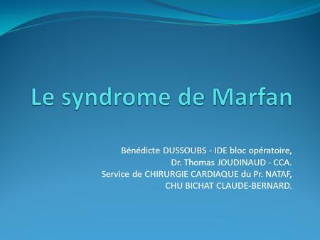 Le syndrome de Marfan Bénédicte DUSSOUBS - IDE bloc opératoire,
