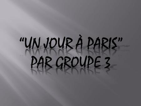 “Un jour à paris” Par groupe 3.