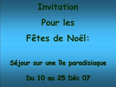 Invitation Pour les Fêtes de Noël: Séjour sur une île paradisiaque Du 10 au 25 Déc 07.