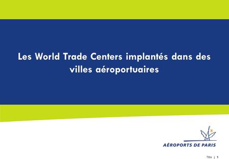 Titre 1 Les World Trade Centers implantés dans des villes aéroportuaires.