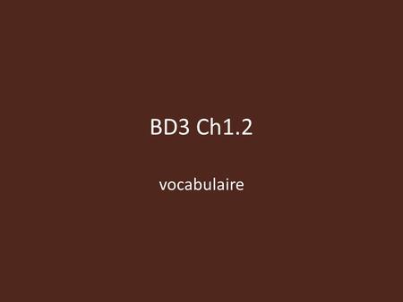 BD3 Ch1.2 vocabulaire.