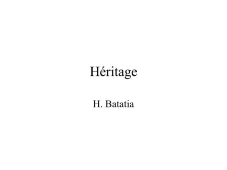 Héritage H. Batatia. plan Notion (que signifie l’héritage) Ecriture en java Héritage multiple (interdit) Instanciation (partie propre et partie héritée)