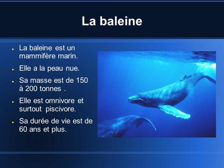 La baleine La baleine est un mammifère marin. Elle a la peau nue.