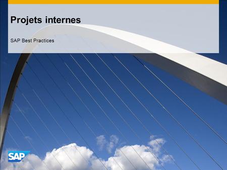 Projets internes SAP Best Practices. ©2013 SAP AG. All rights reserved.2 Objectifs, avantages et principales étapes de processus Objectif  Toutes les.