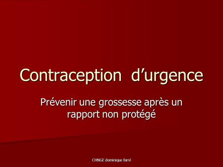 CHNGE dominique farré Contraceptiond’urgence Prévenir une grossesse après un rapport non protégé.