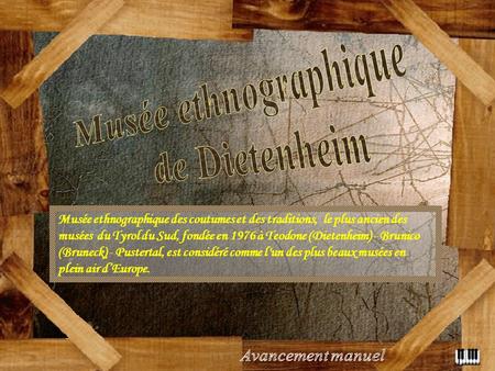 Musée ethnographique des coutumes et des traditions, le plus ancien des musées du Tyrol du Sud, fondée en 1976 à Teodone (Dietenheim) - Brunico (Bruneck)