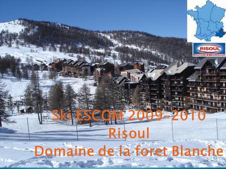 Ski ESCOM 2009-2010 Risoul Domaine de la foret Blanche.