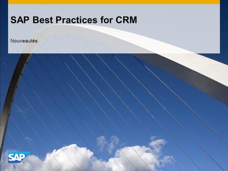SAP Best Practices for CRM Nouveautés. © 2011 SAP AG. Tous droits réservés.2 Scénarios de gestion préconfigurés SAP Best Practices for Customer Relationship.