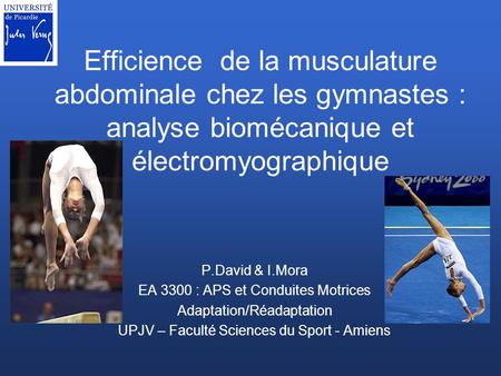Efficience de la musculature abdominale chez les gymnastes : analyse biomécanique et électromyographique P.David & I.Mora EA 3300 : APS et Conduites.