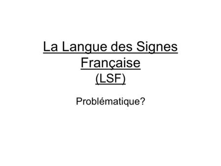 La Langue des Signes Française (LSF)