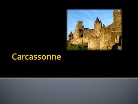  Carcassonne se trouve au sud dans le france  Carcassonne est don languedoc-roussillon.