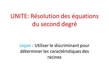 UNITE: Résolution des équations du second degré
