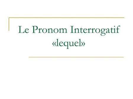 Le Pronom Interrogatif «lequel». Usage To ask the question «which one?», you need to use a form of lequel.