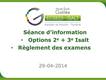 29-04-2014 Séance d’information Options 2 e + 3 e Isalt Règlement des examens.