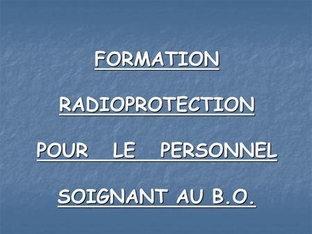 FORMATION RADIOPROTECTION POUR LE PERSONNEL SOIGNANT AU B.O.
