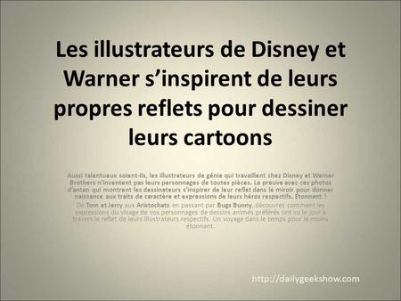 Les illustrateurs de Disney et Warner s’inspirent de leurs propres reflets pour dessiner leurs cartoons Aussi talentueux soient-ils, les illustrateurs.