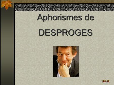 Aphorismes de DESPROGES OTOL.FR.