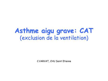Asthme aigu grave: CAT (exclusion de la ventilation)