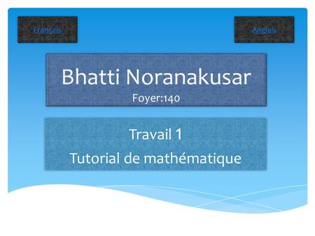 Bhatti Noranakusar Foyer:140 Travail 1 Tutorial de mathématique Travail 1 Tutorial de mathématique Français Anglais.