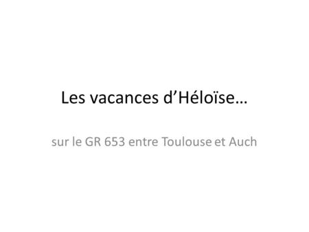 Les vacances d’Héloïse… sur le GR 653 entre Toulouse et Auch.