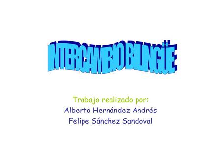 Trabajo realizado por: Alberto Hernández Andrés Felipe Sánchez Sandoval.
