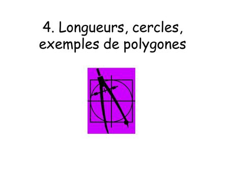 4. Longueurs, cercles, exemples de polygones