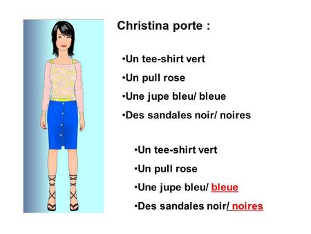 Christina porte : Un tee-shirt vert Un pull rose Une jupe bleu/ bleue