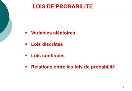 LOIS DE PROBABILITE Variables aléatoires Lois discrètes Lois continues